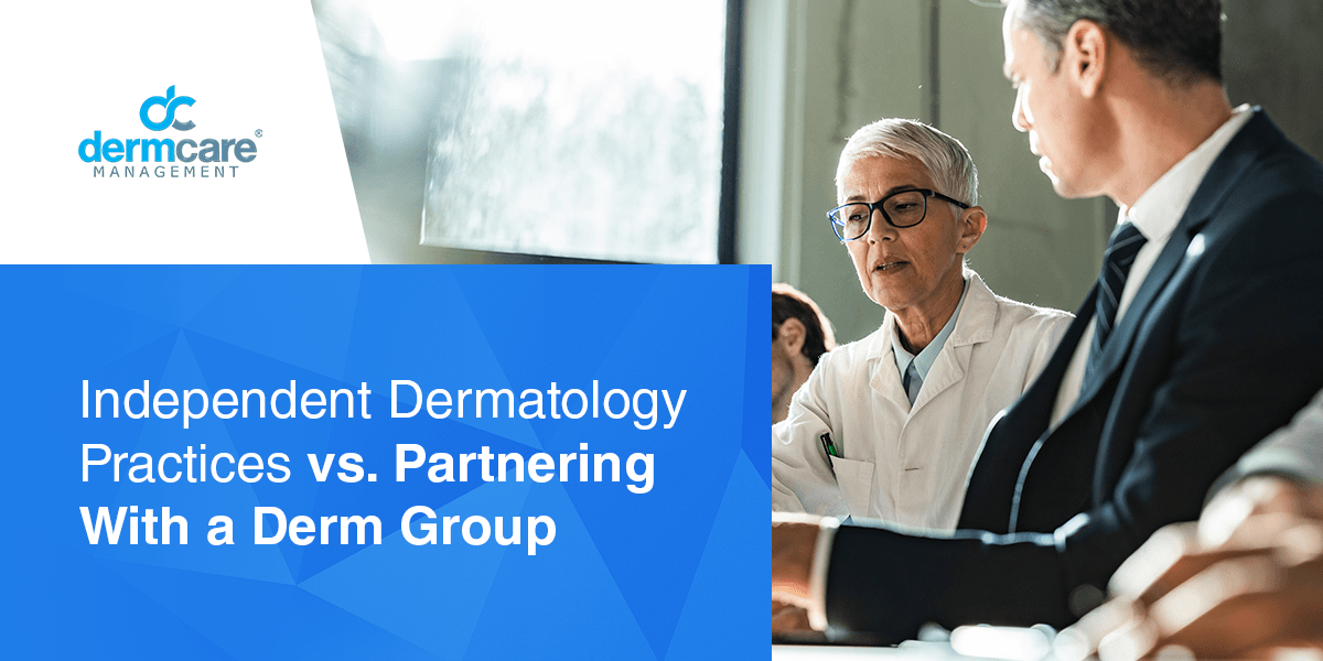 Independent Dermatology Practices vs. Partnering With a Derm Group