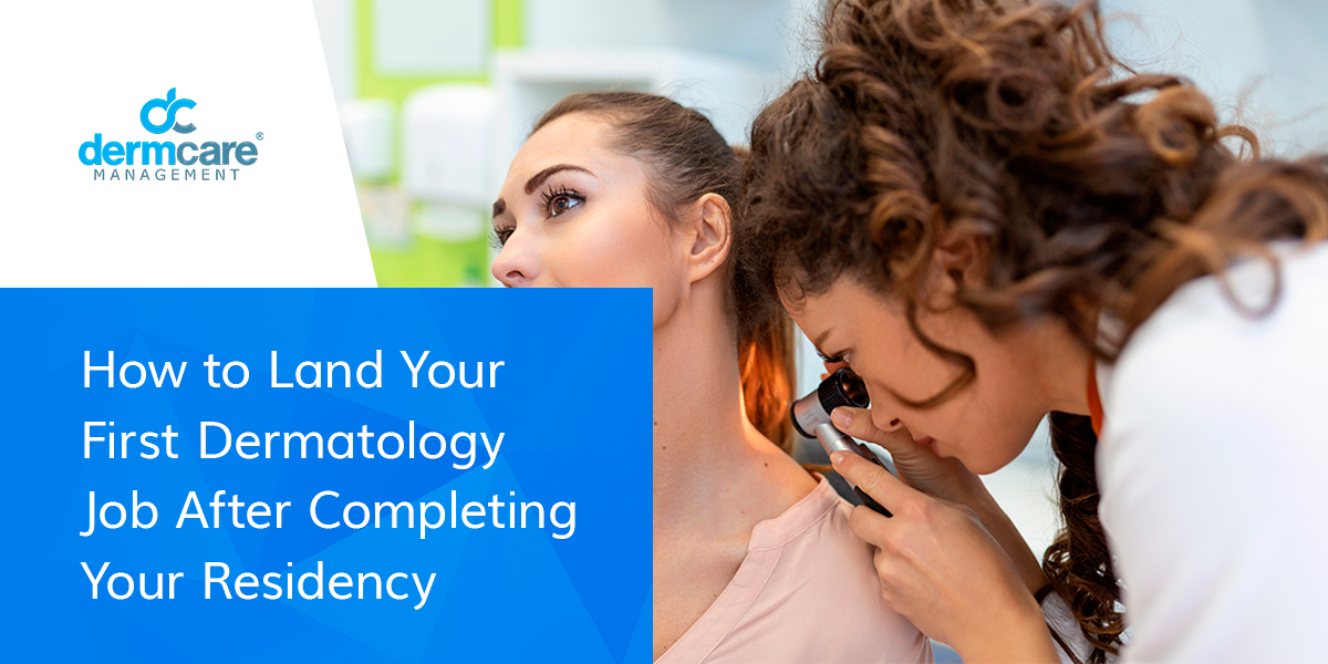 How to Land Your First Dermatology Job After Completing Your Residency