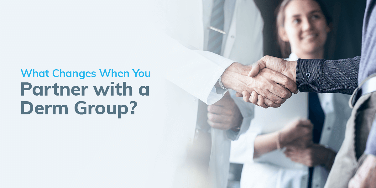 What Changes When You Partner with a Derm Group?