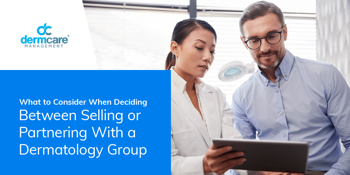 What to Consider When Deciding Between Selling or Partnering With a Dermatology Group