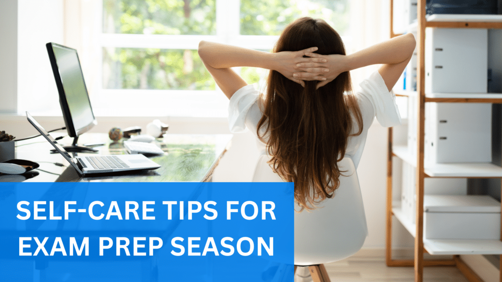 Self Care Tips for Exam Prep Season