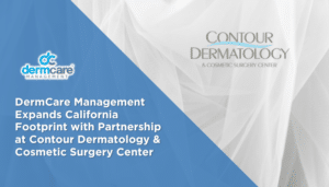 DermCare Management Expands California Footprint with Partnership at Contour Dermatology & Cosmetic Surgery Center
